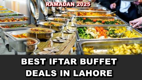 Iftar Buffet Deals In Lahore In Ramazan 2025