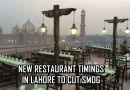 Smog Alert Lahore Restaurants Get New Timing Restrictions Full Details Here